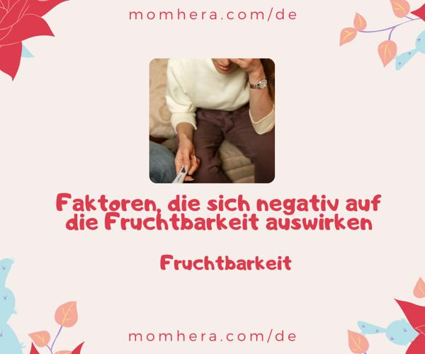 Faktoren, die sich negativ auf die Fruchtbarkeit auswirken