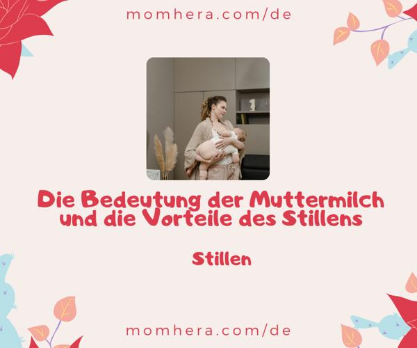 Die Bedeutung der Muttermilch und die Vorteile des Stillens