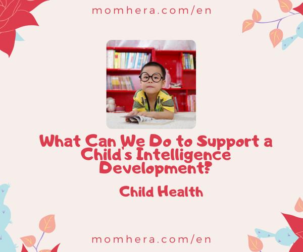 What Can We Do to Support a Child’s Intelligence Development?