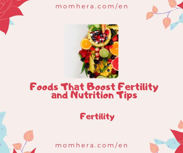 Foods That Boost Fertility and Nutrition Tips