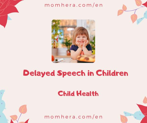 Delayed Speech in Children: Causes, Symptoms, and Solutions