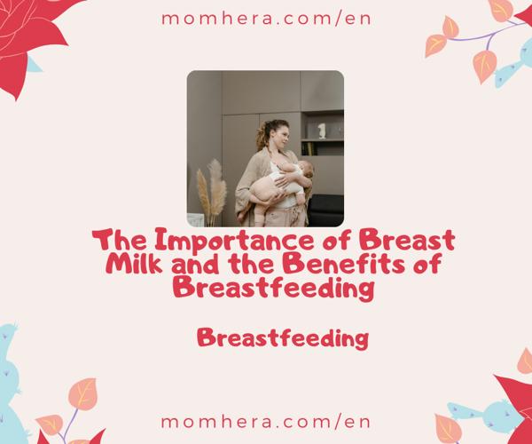 The Importance of Breast Milk and the Benefits of Breastfeeding