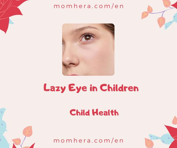 Lazy Eye in Children: Symptoms, Causes, and Treatment Options