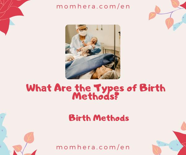 What Are the Types of Birth Methods? Which Birth Method is Right for You?