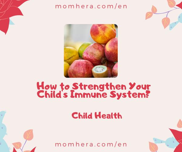 How to Strengthen Your Child's Immune System?