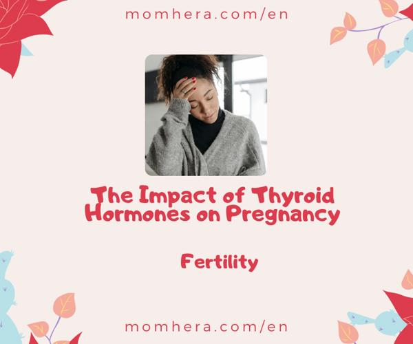 The Impact of Thyroid Hormones on Pregnancy: What You Need to Know