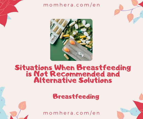 Situations When Breastfeeding is Not Recommended and Alternative Solutions