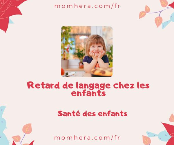 Retard de langage chez les enfants : Causes, symptômes et solutions