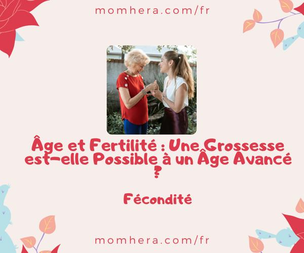 Âge et Fertilité : Une Grossesse est-elle Possible à un Âge Avancé ?