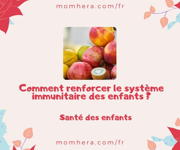 Comment renforcer le système immunitaire des enfants ?