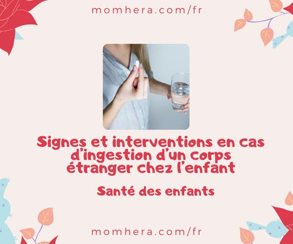 Signes et interventions en cas d’ingestion d’un corps étranger chez l’enfant