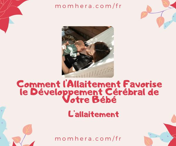 Comment l'Allaitement Favorise le Développement Cérébral de Votre Bébé