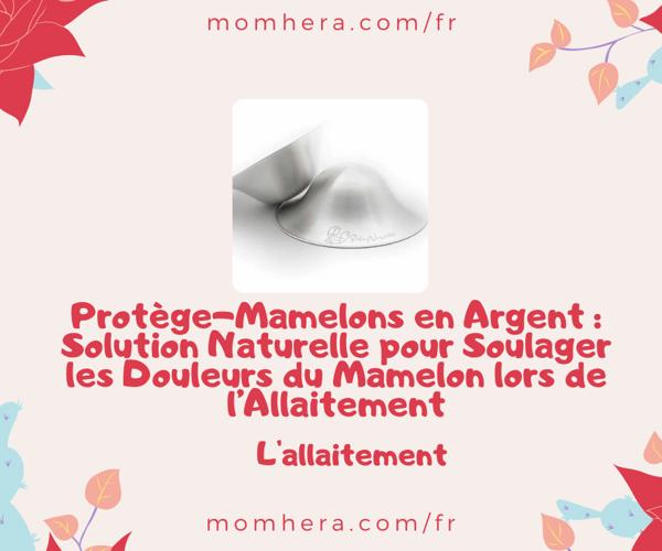 Protège-Mamelons en Argent : Solution Naturelle pour Soulager les Douleurs du Mamelon lors de l’Allaitement