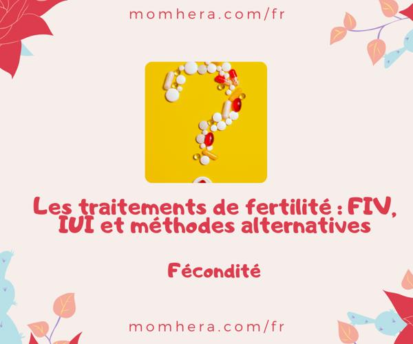 Les traitements de fertilité : FIV, IUI et méthodes alternatives