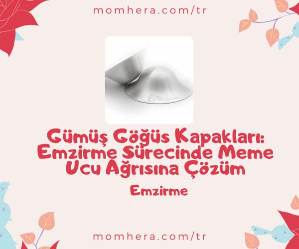 Gümüş Göğüs Kapakları: Emzirme Sürecinde Meme Ucu Ağrısına Çözüm