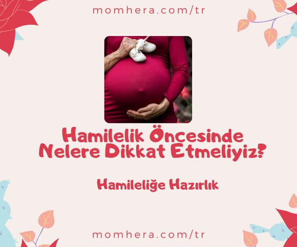 Hamilelik Öncesinde Nelere Dikkat Etmeliyiz?