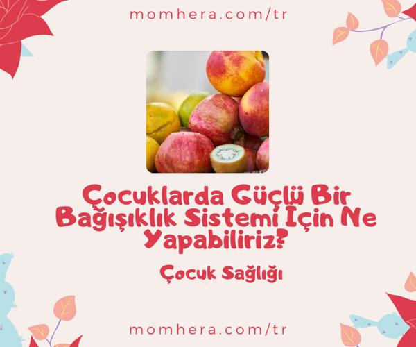 Çocuklarda Güçlü Bir Bağışıklık Sistemi İçin Ne Yapabiliriz?