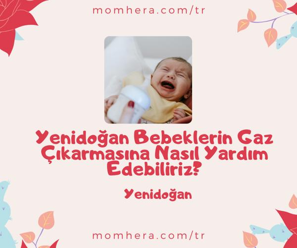 Yenidoğan Bebeklerin Gaz Çıkarmasına Nasıl Yardım Edebiliriz?